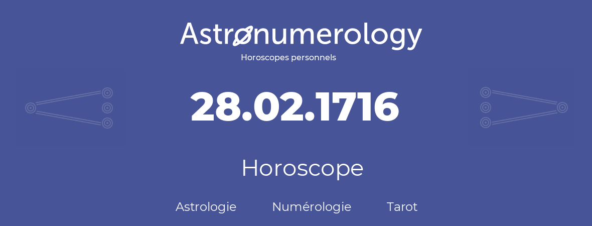 Horoscope pour anniversaire (jour de naissance): 28.02.1716 (28 Février 1716)