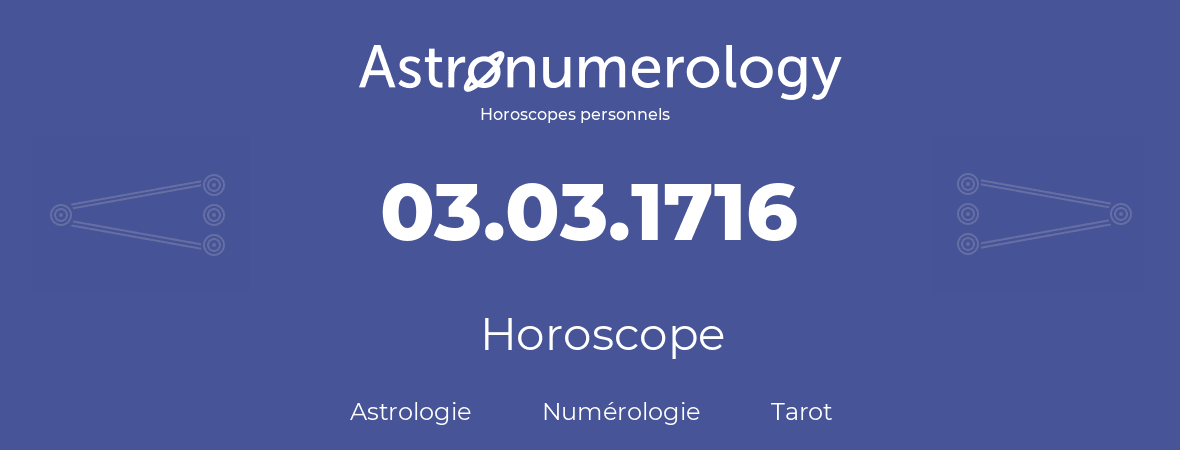 Horoscope pour anniversaire (jour de naissance): 03.03.1716 (3 Mars 1716)