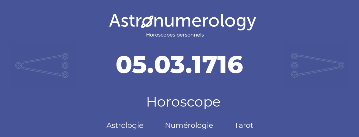 Horoscope pour anniversaire (jour de naissance): 05.03.1716 (5 Mars 1716)