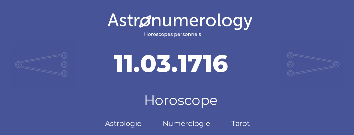 Horoscope pour anniversaire (jour de naissance): 11.03.1716 (11 Mars 1716)