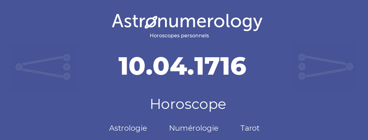 Horoscope pour anniversaire (jour de naissance): 10.04.1716 (10 Avril 1716)