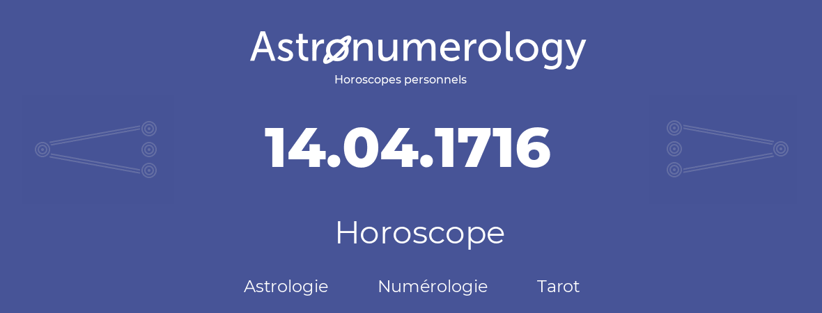 Horoscope pour anniversaire (jour de naissance): 14.04.1716 (14 Avril 1716)