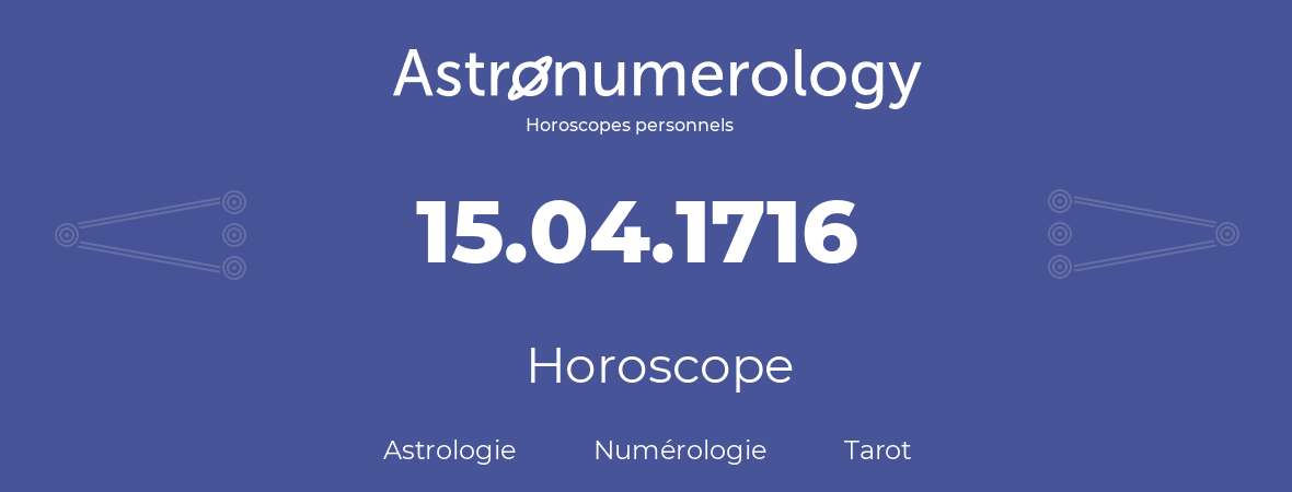 Horoscope pour anniversaire (jour de naissance): 15.04.1716 (15 Avril 1716)