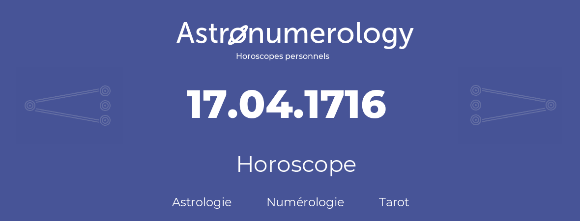 Horoscope pour anniversaire (jour de naissance): 17.04.1716 (17 Avril 1716)