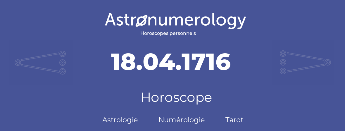 Horoscope pour anniversaire (jour de naissance): 18.04.1716 (18 Avril 1716)