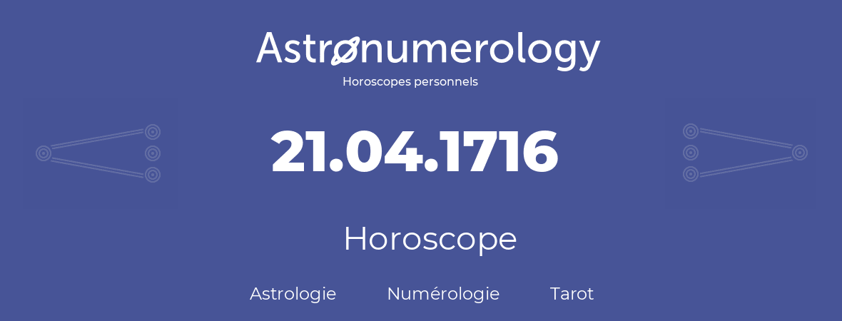 Horoscope pour anniversaire (jour de naissance): 21.04.1716 (21 Avril 1716)