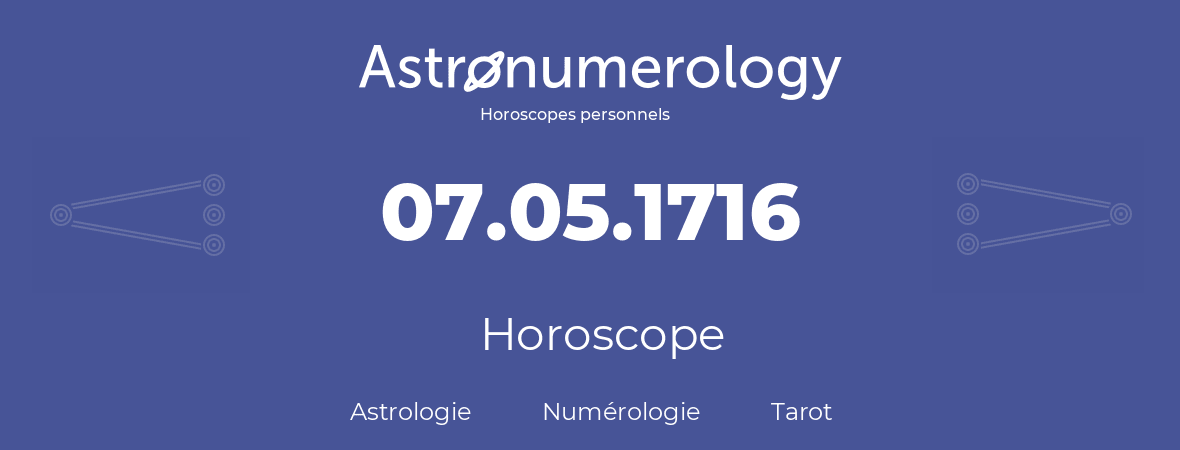 Horoscope pour anniversaire (jour de naissance): 07.05.1716 (7 Mai 1716)