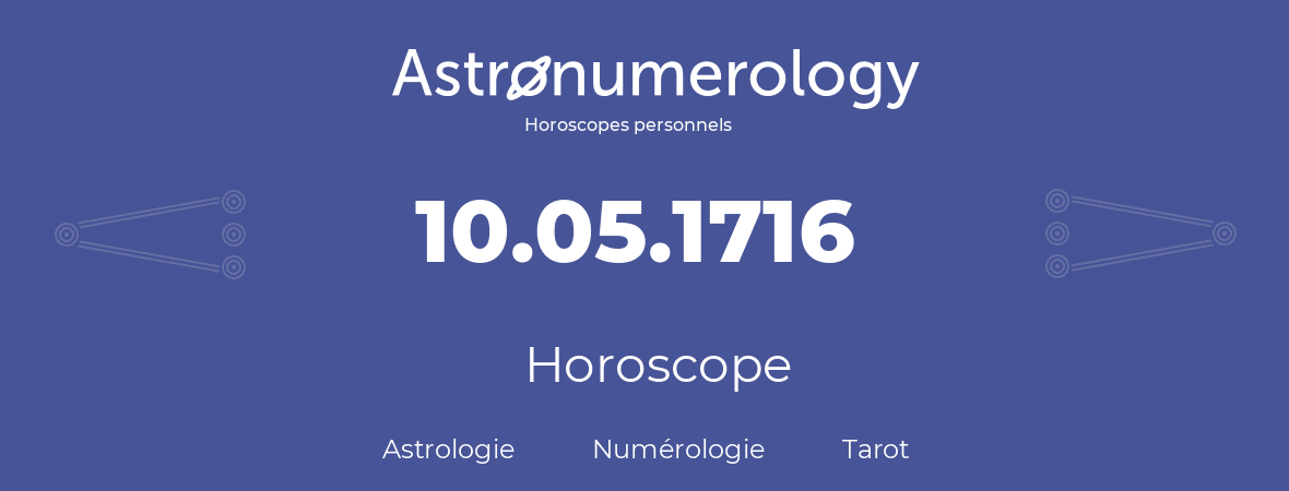 Horoscope pour anniversaire (jour de naissance): 10.05.1716 (10 Mai 1716)