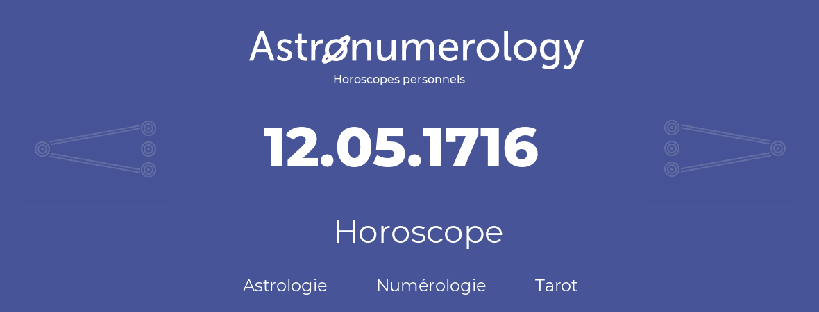 Horoscope pour anniversaire (jour de naissance): 12.05.1716 (12 Mai 1716)