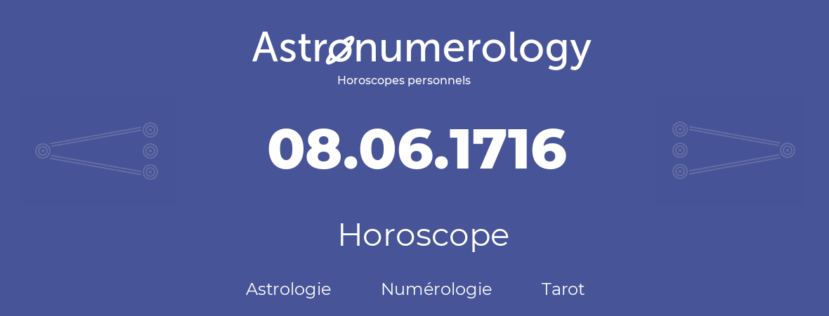 Horoscope pour anniversaire (jour de naissance): 08.06.1716 (08 Juin 1716)