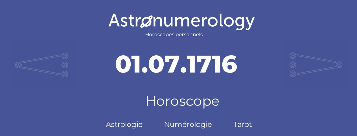 Horoscope pour anniversaire (jour de naissance): 01.07.1716 (01 Juillet 1716)