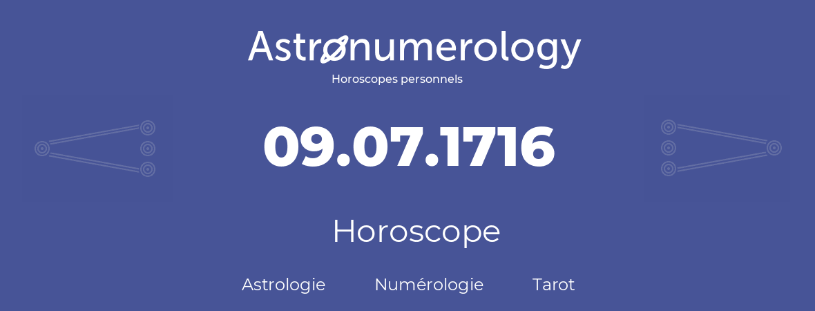 Horoscope pour anniversaire (jour de naissance): 09.07.1716 (09 Juillet 1716)