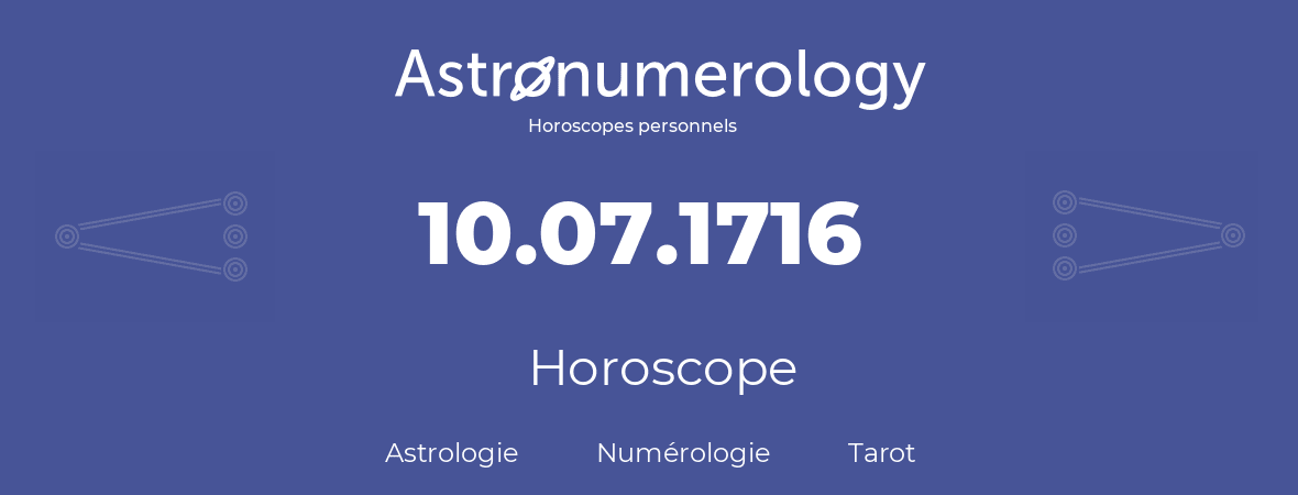 Horoscope pour anniversaire (jour de naissance): 10.07.1716 (10 Juillet 1716)