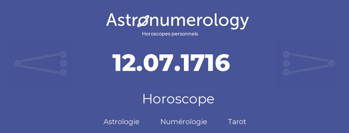 Horoscope pour anniversaire (jour de naissance): 12.07.1716 (12 Juillet 1716)