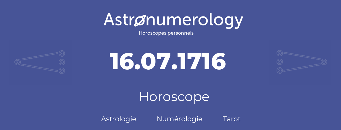 Horoscope pour anniversaire (jour de naissance): 16.07.1716 (16 Juillet 1716)
