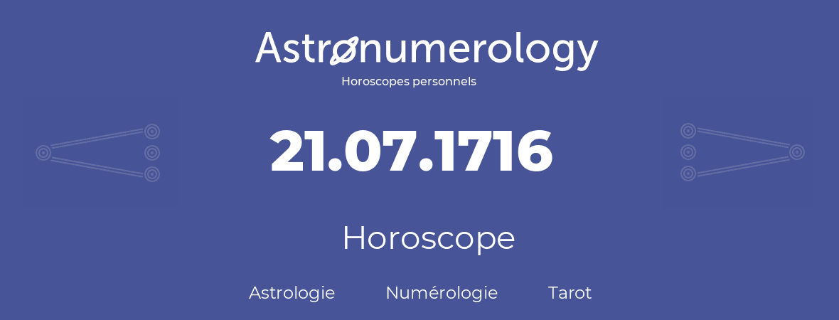 Horoscope pour anniversaire (jour de naissance): 21.07.1716 (21 Juillet 1716)