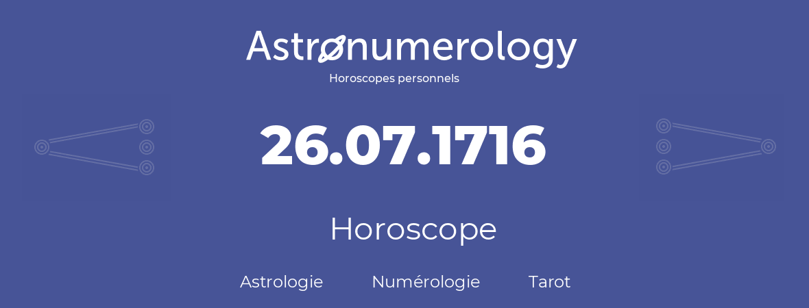 Horoscope pour anniversaire (jour de naissance): 26.07.1716 (26 Juillet 1716)