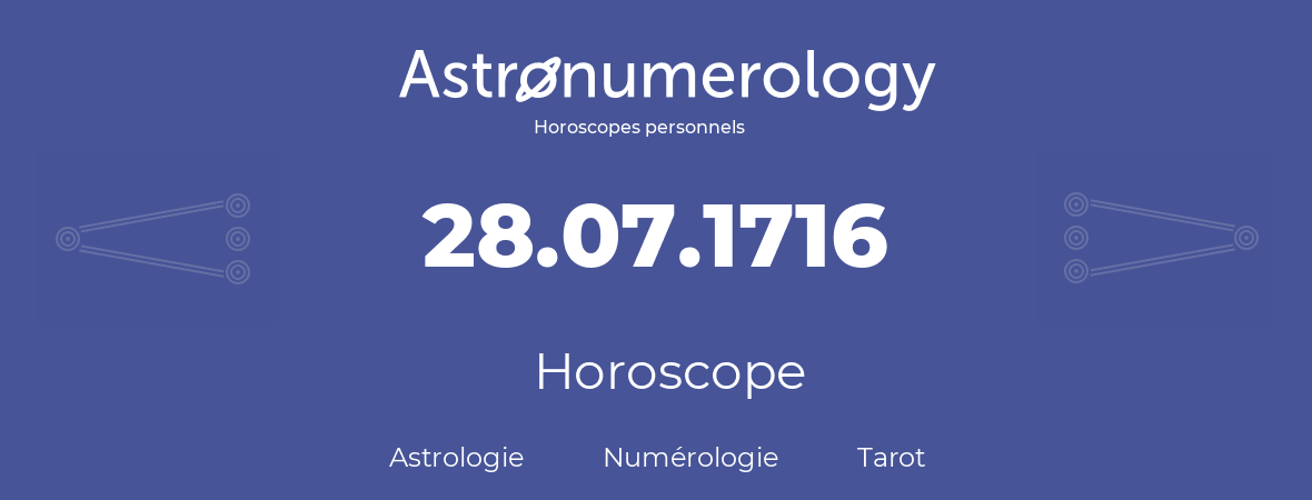 Horoscope pour anniversaire (jour de naissance): 28.07.1716 (28 Juillet 1716)