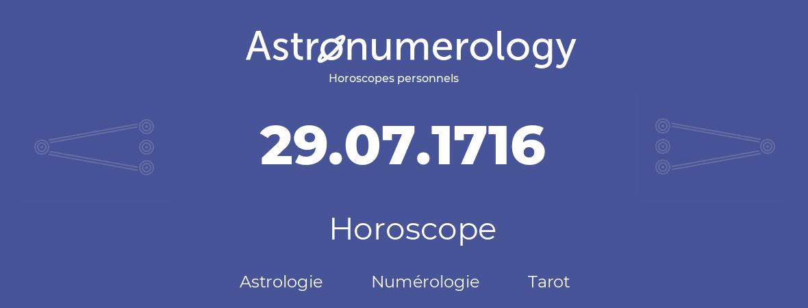 Horoscope pour anniversaire (jour de naissance): 29.07.1716 (29 Juillet 1716)