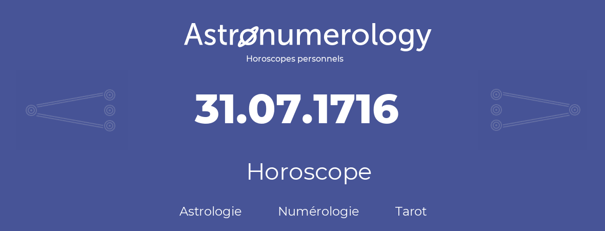 Horoscope pour anniversaire (jour de naissance): 31.07.1716 (31 Juillet 1716)