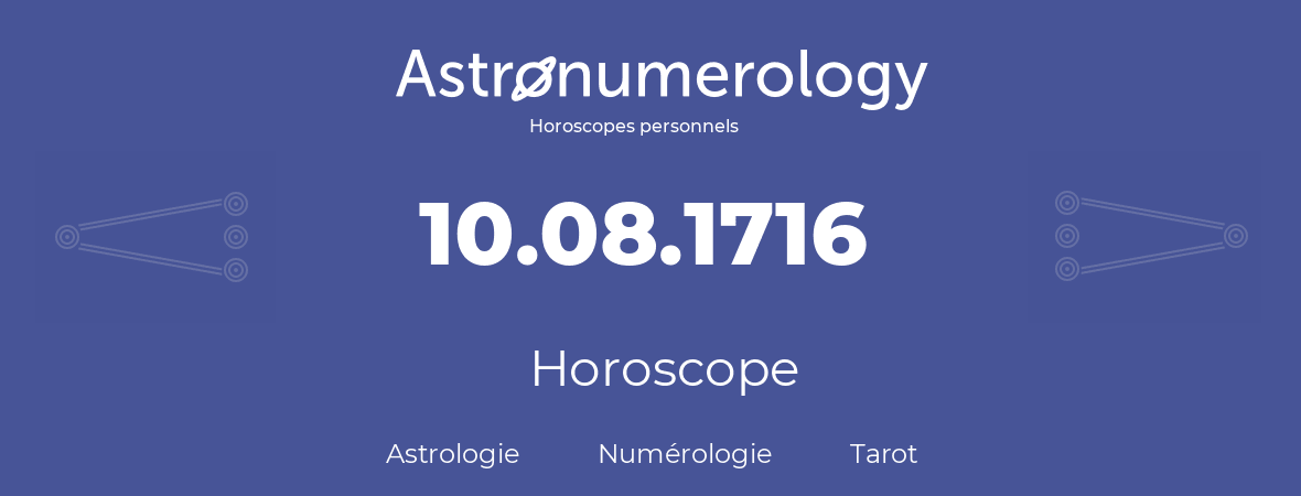 Horoscope pour anniversaire (jour de naissance): 10.08.1716 (10 Août 1716)