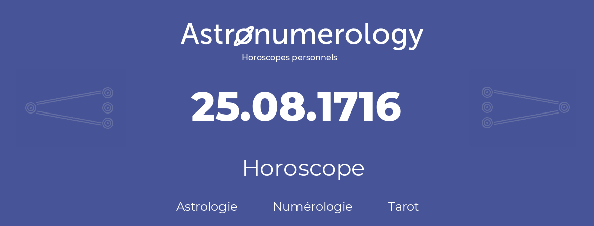 Horoscope pour anniversaire (jour de naissance): 25.08.1716 (25 Août 1716)