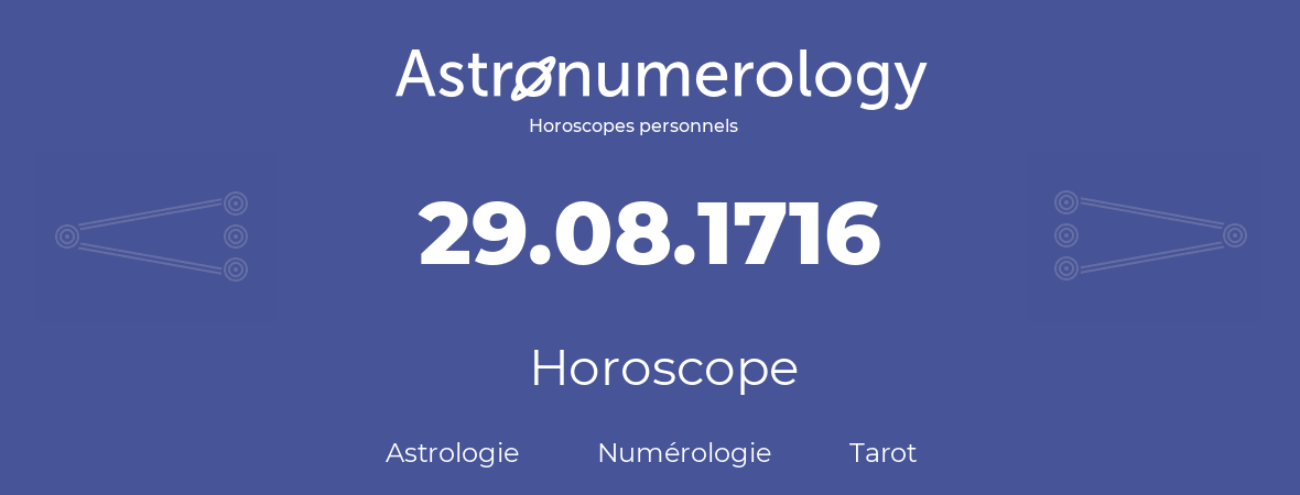 Horoscope pour anniversaire (jour de naissance): 29.08.1716 (29 Août 1716)