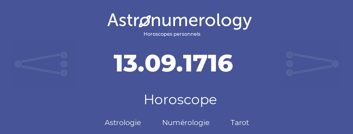 Horoscope pour anniversaire (jour de naissance): 13.09.1716 (13 Septembre 1716)
