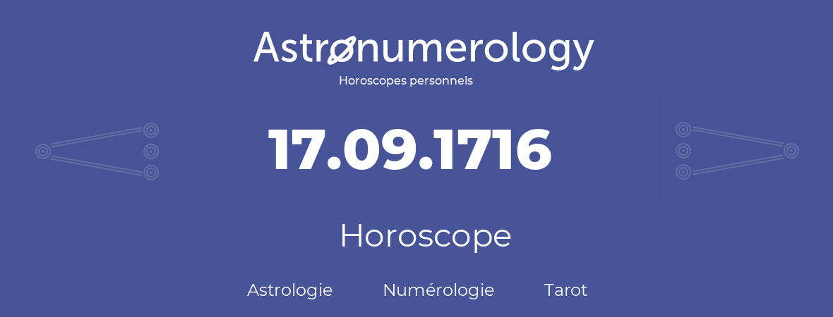 Horoscope pour anniversaire (jour de naissance): 17.09.1716 (17 Septembre 1716)