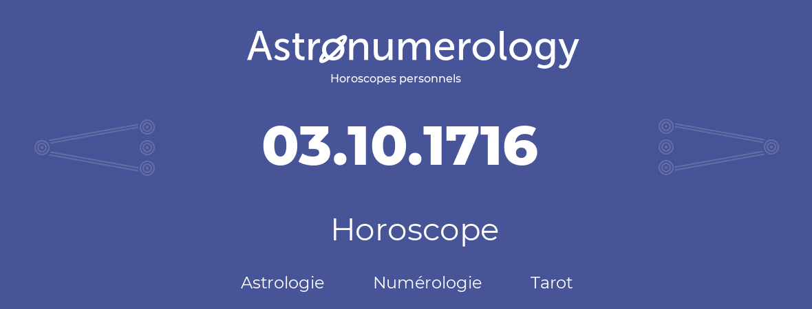 Horoscope pour anniversaire (jour de naissance): 03.10.1716 (03 Octobre 1716)