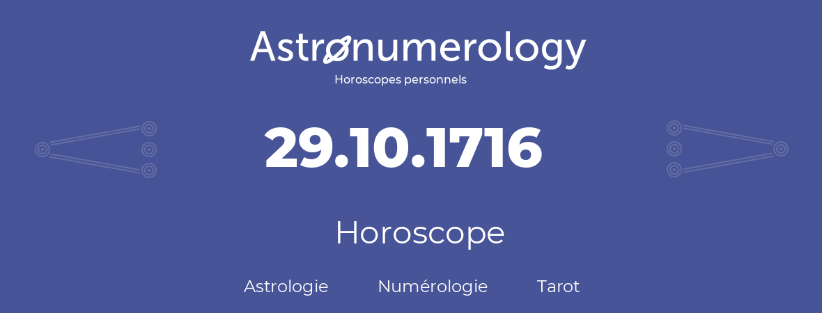 Horoscope pour anniversaire (jour de naissance): 29.10.1716 (29 Octobre 1716)