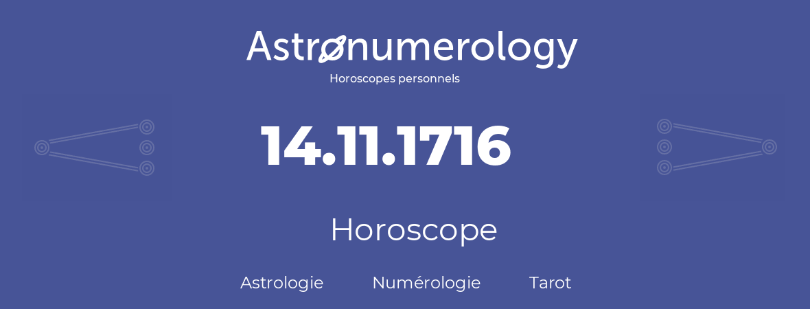 Horoscope pour anniversaire (jour de naissance): 14.11.1716 (14 Novembre 1716)