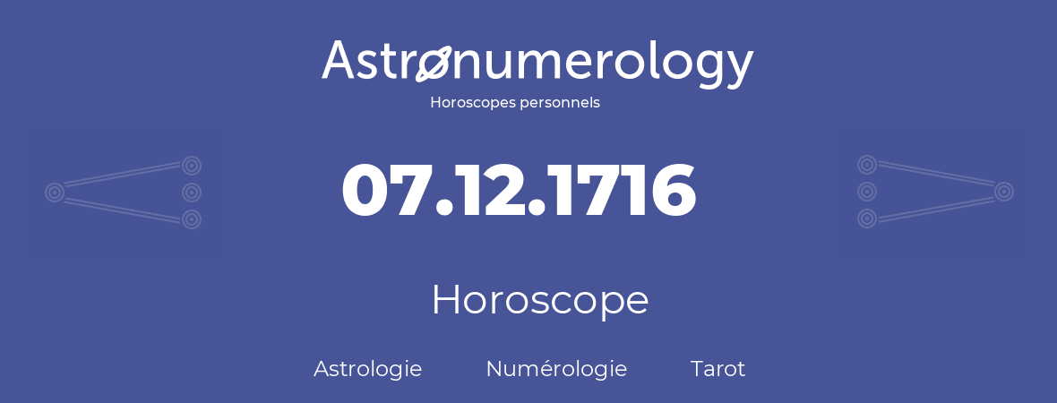 Horoscope pour anniversaire (jour de naissance): 07.12.1716 (7 Décembre 1716)