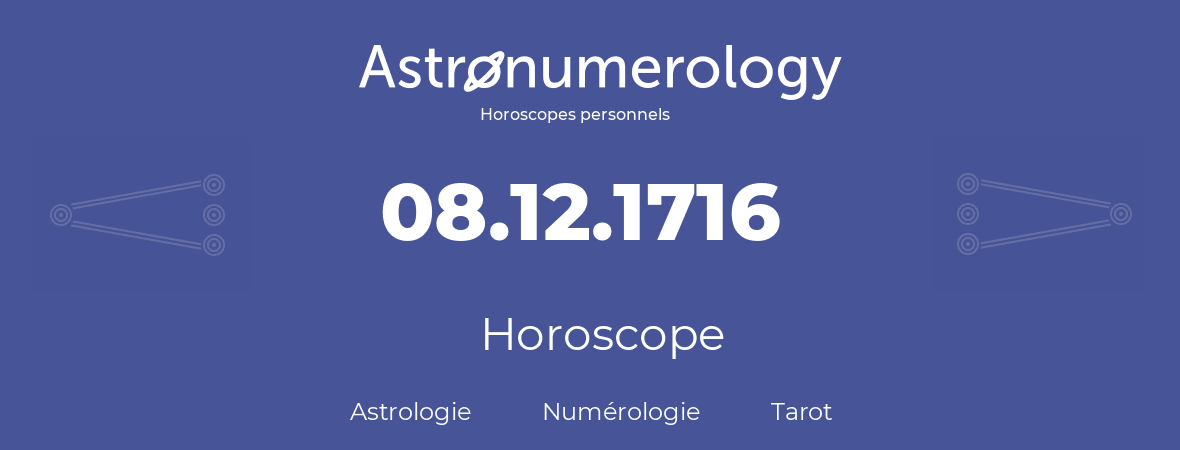 Horoscope pour anniversaire (jour de naissance): 08.12.1716 (8 Décembre 1716)