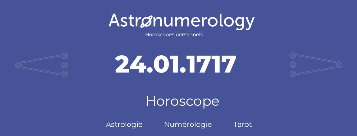 Horoscope pour anniversaire (jour de naissance): 24.01.1717 (24 Janvier 1717)