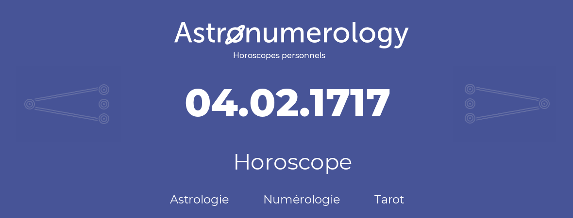 Horoscope pour anniversaire (jour de naissance): 04.02.1717 (4 Février 1717)