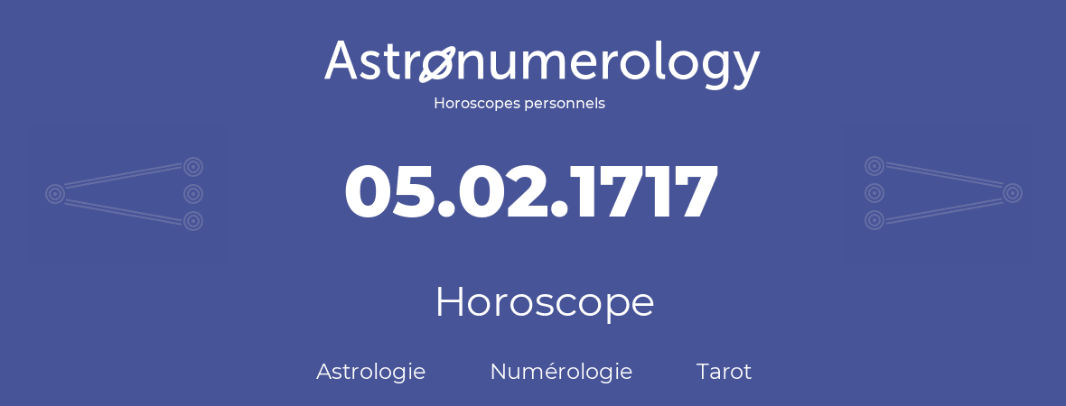 Horoscope pour anniversaire (jour de naissance): 05.02.1717 (5 Février 1717)