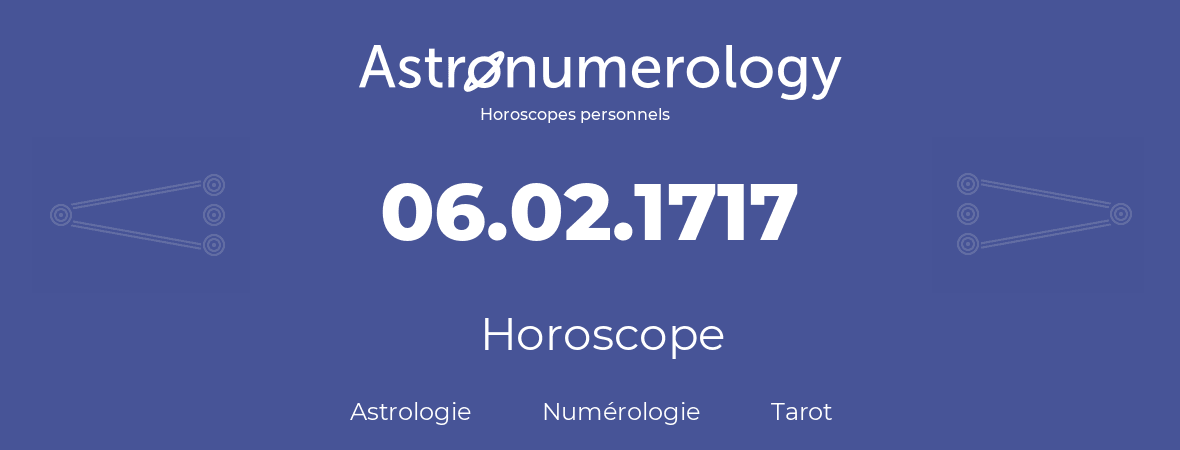 Horoscope pour anniversaire (jour de naissance): 06.02.1717 (6 Février 1717)