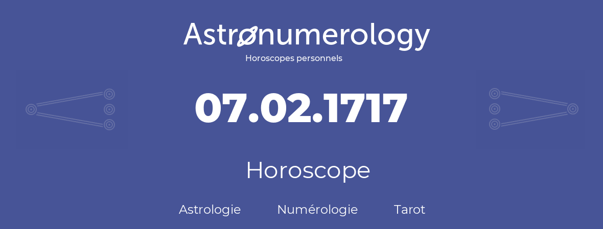 Horoscope pour anniversaire (jour de naissance): 07.02.1717 (7 Février 1717)
