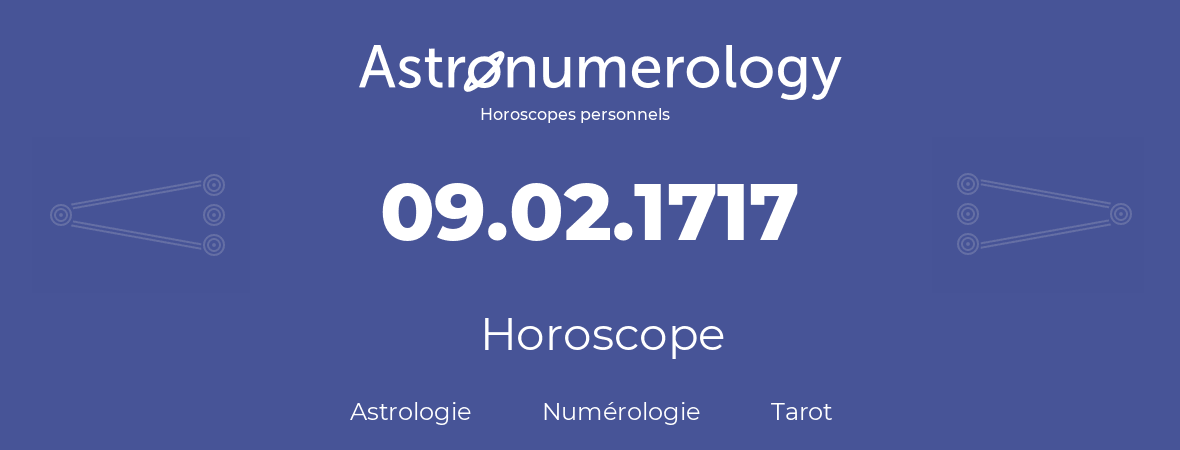 Horoscope pour anniversaire (jour de naissance): 09.02.1717 (09 Février 1717)