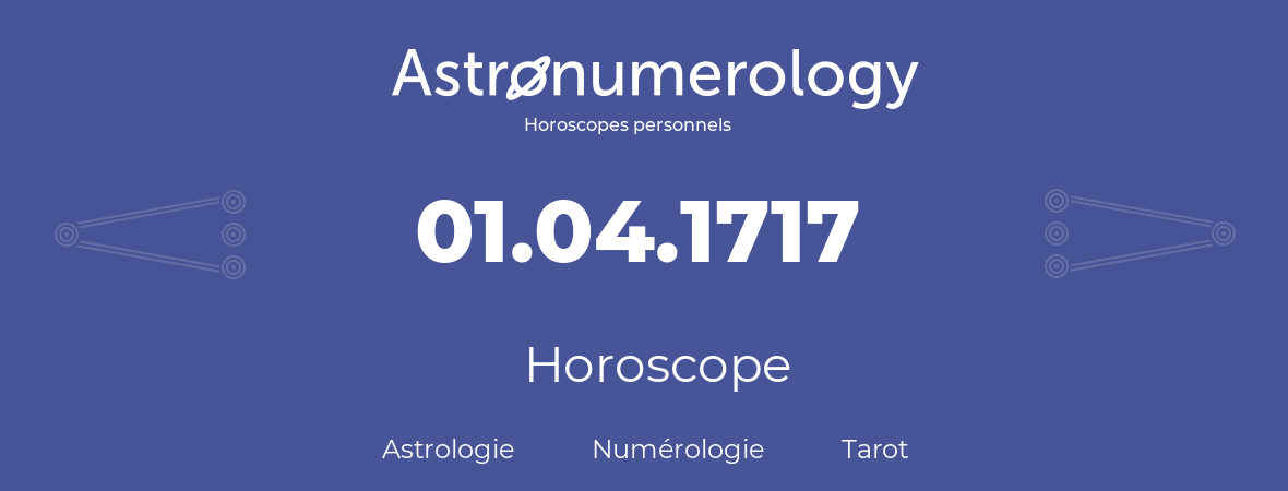 Horoscope pour anniversaire (jour de naissance): 01.04.1717 (31 Avril 1717)