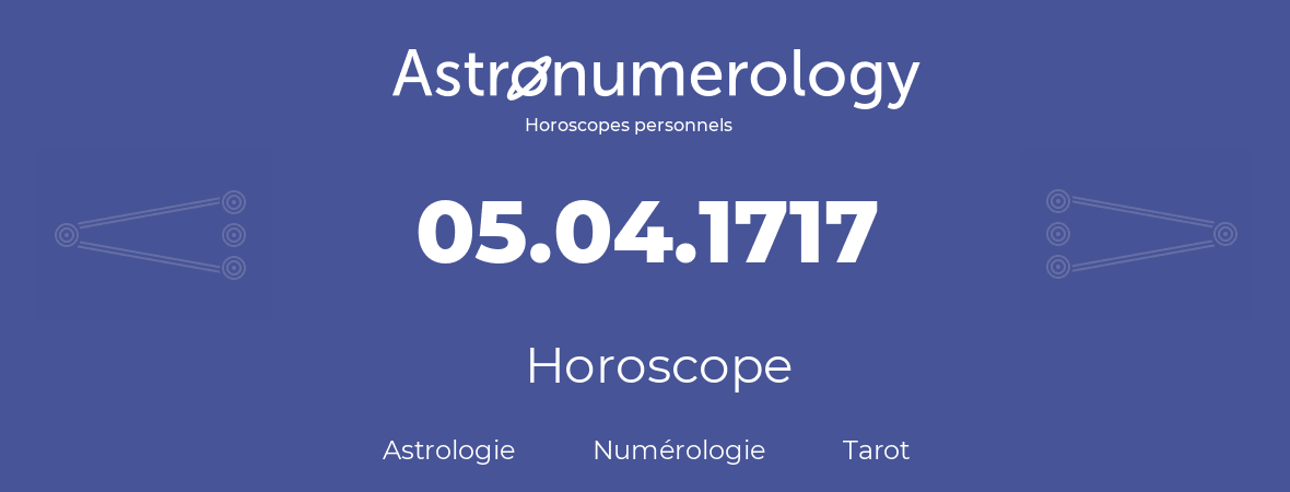 Horoscope pour anniversaire (jour de naissance): 05.04.1717 (5 Avril 1717)