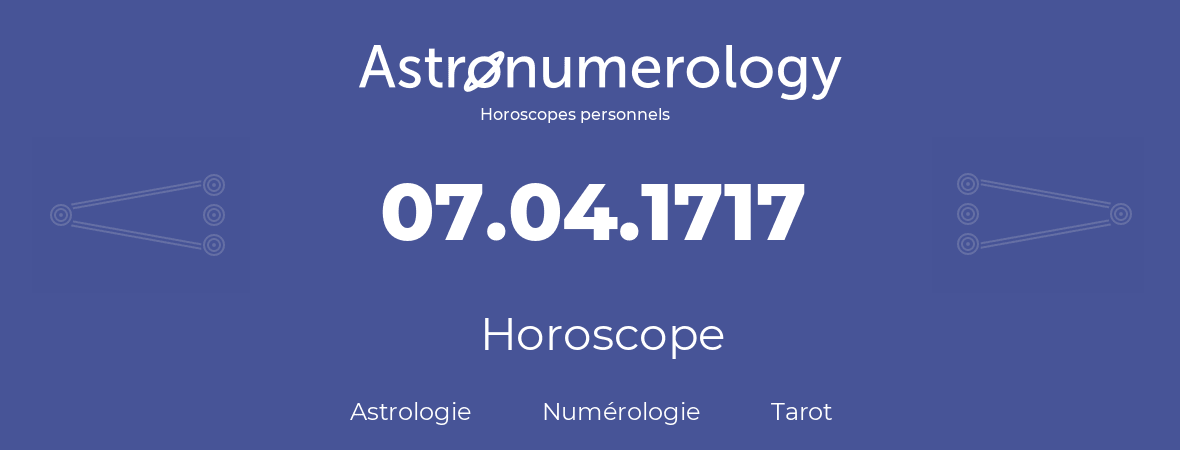 Horoscope pour anniversaire (jour de naissance): 07.04.1717 (7 Avril 1717)