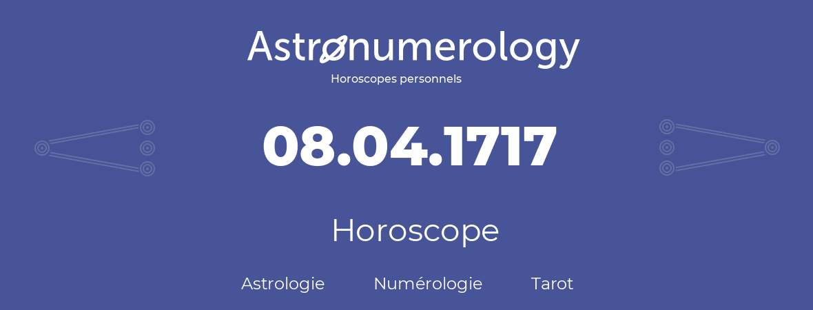 Horoscope pour anniversaire (jour de naissance): 08.04.1717 (8 Avril 1717)