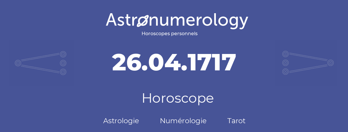 Horoscope pour anniversaire (jour de naissance): 26.04.1717 (26 Avril 1717)