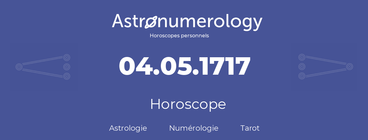 Horoscope pour anniversaire (jour de naissance): 04.05.1717 (04 Mai 1717)