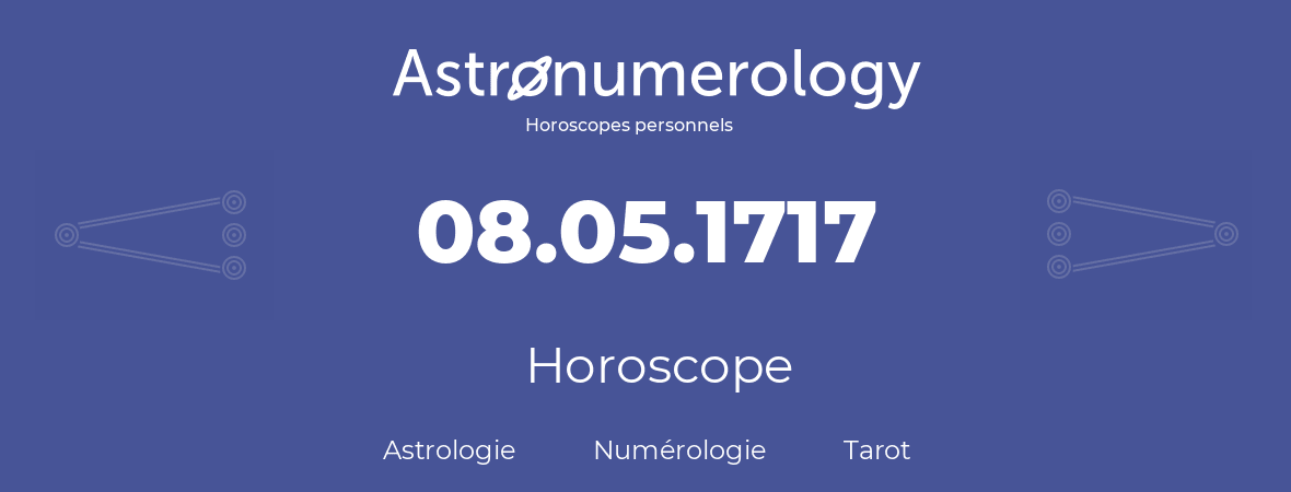 Horoscope pour anniversaire (jour de naissance): 08.05.1717 (8 Mai 1717)