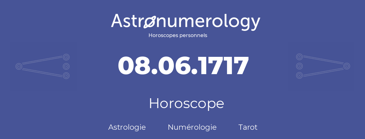 Horoscope pour anniversaire (jour de naissance): 08.06.1717 (08 Juin 1717)