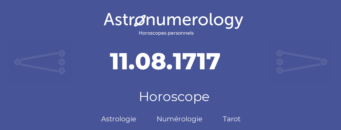 Horoscope pour anniversaire (jour de naissance): 11.08.1717 (11 Août 1717)