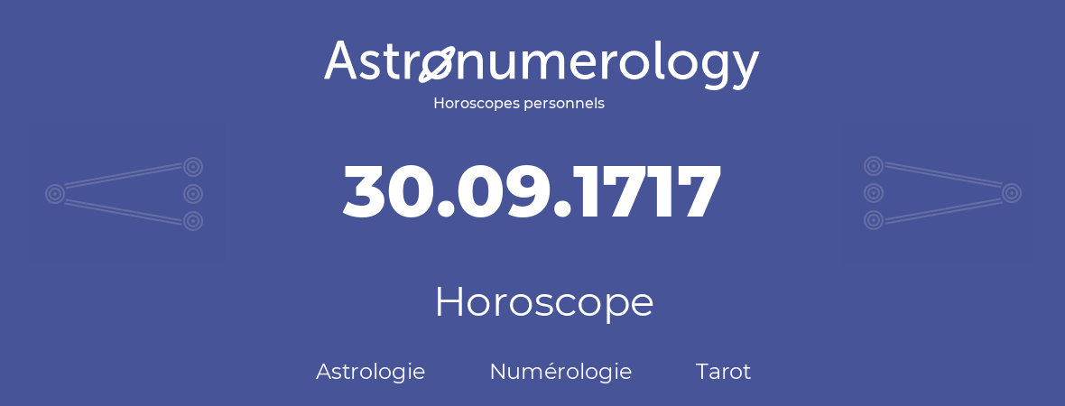 Horoscope pour anniversaire (jour de naissance): 30.09.1717 (30 Septembre 1717)